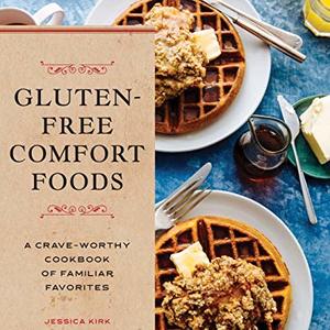 Gluten-Free Comfort Foods: A Crave-Worthy Cookbook Of Familiar Favorites