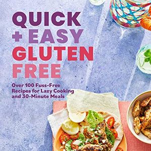 Quick And Easy Gluten Free: Over 100 Fuss-Free Recipes For Lazy Cooking