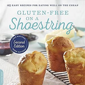 Gluten-Free On A Shoestring: 125 Easy Recipes For Eating Well